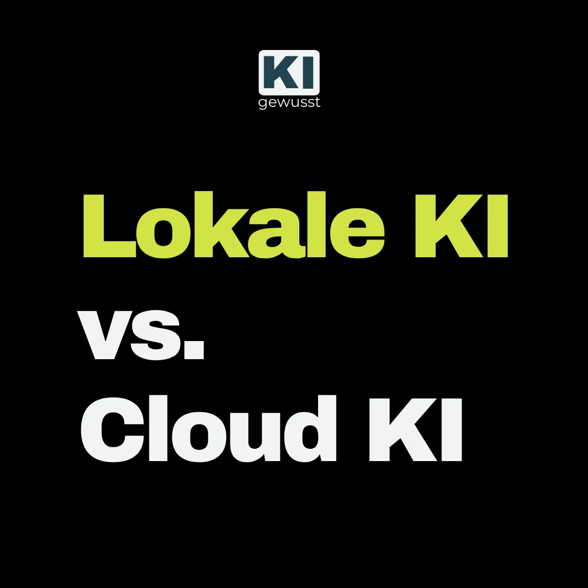 Titelgrafik von gewusst:KI mit der Gegenüberstellung 'Lokale KI vs. Cloud KI' für den Vergleich der beiden KI-Betriebsmodelle