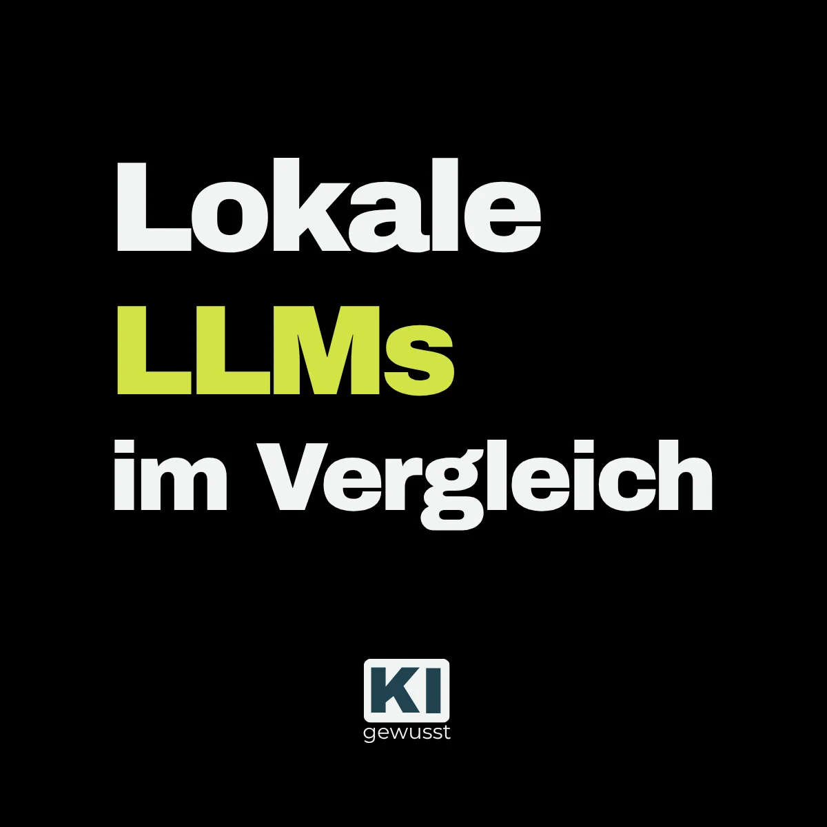 Titelgrafik von gewusst:KI mit dem Schriftzug 'Lokale LLMs im Vergleich' für den Überblick über Qwen 3.5, GPT-OSS und GLM als lokale Sprachmodelle für Unternehmen